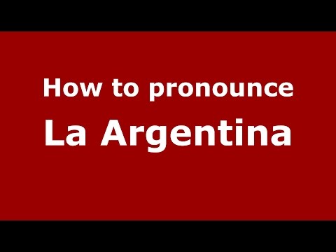 How to pronounce La Argentina