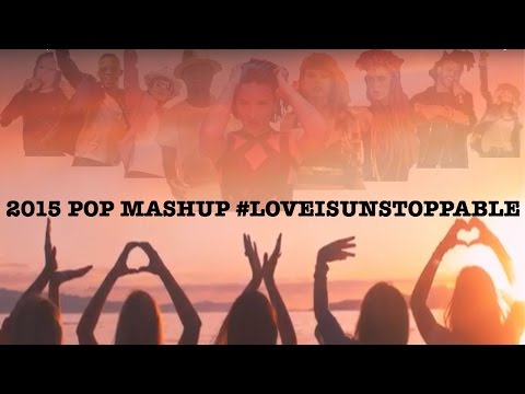 2015 Pop Mashup #LoveIsUnstoppable (150+ Songs)
