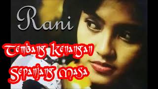 Download lagu Rani - Tembang Kenangan -sepanjang masa mp3 Download lagu Rani - Tembang Kenangan -sepanjang masa mp3