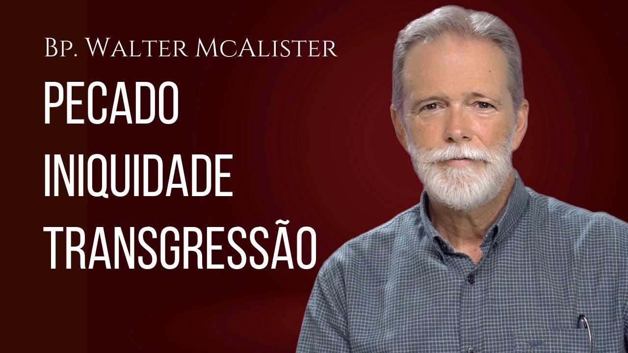 Pecado iniquidade transgressão Bp. Walter McAlister