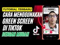 Cara Menggunakan Green Screen Di Tiktok Dengan Mudah