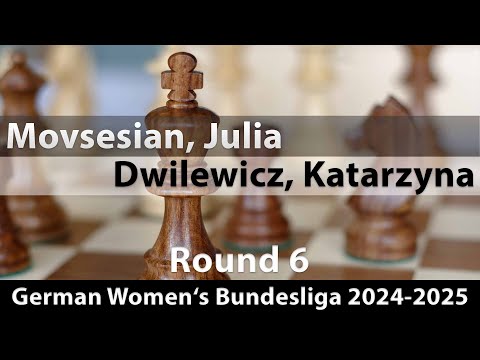 WGM Julia Movsesian vs WFM Katarzyna Dwilewicz | German Women's Bundesliga 2024-2025 | Round 6