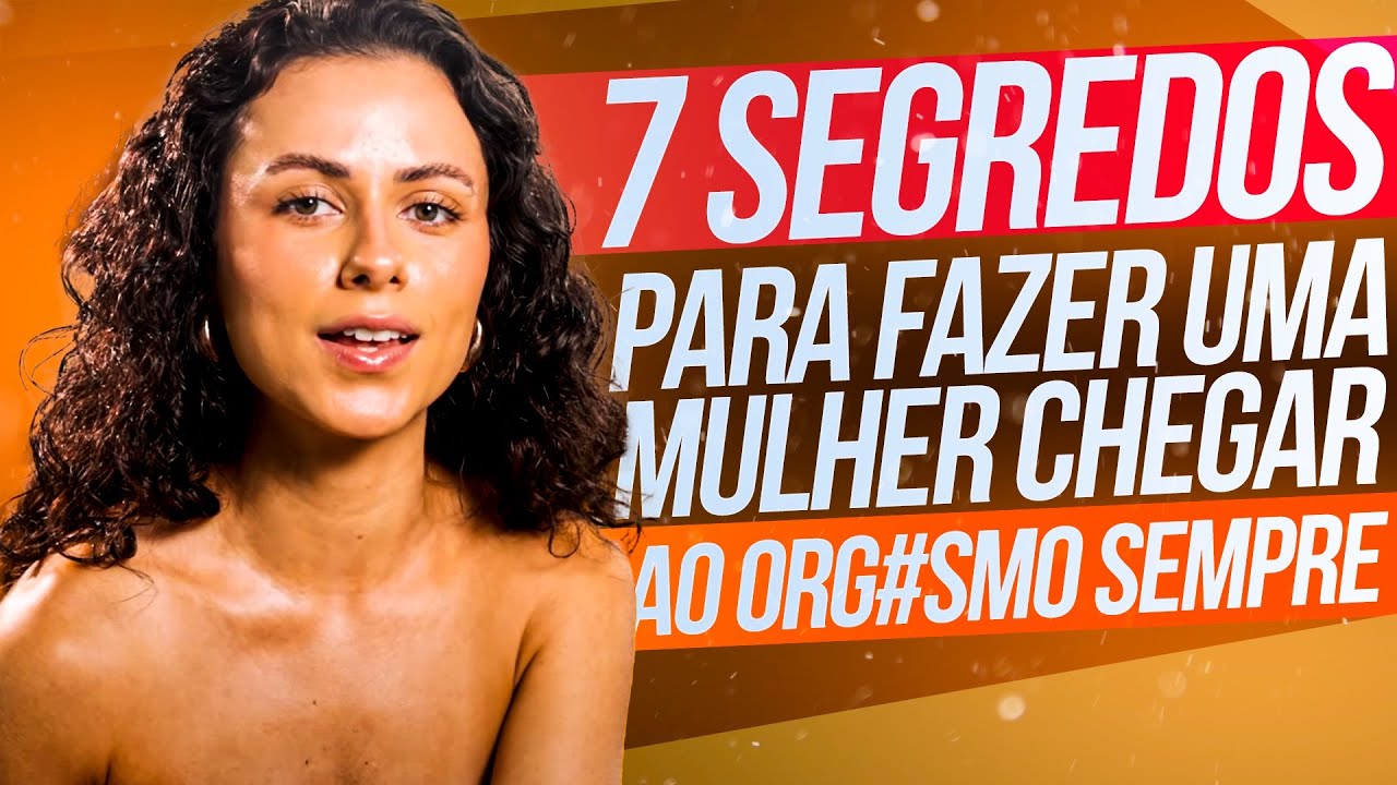 7 Segredos para Fazer uma Mulher Chegar ao Org4smo Sempre