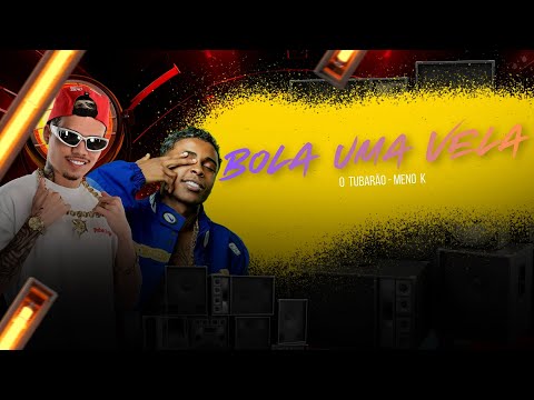 “BOLA UMA VELA” O TUBARÃO, MC MENO K.
