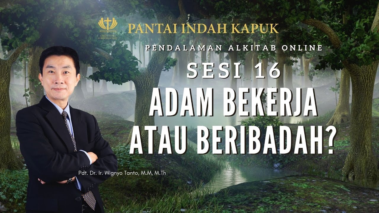 Kitab Kejadian (Sesi 16) – Adam Bekerja atau Beribadah – Pdt. Dr. Ir. Wignyo Tanto, M.M, M.Th