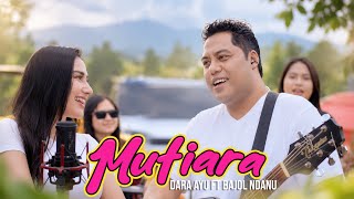 Download lagu MUTIARA - Dara Ayu ft. Bajol Ndanu KENTRUNG HOK A HOK E mp3