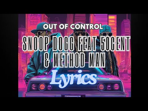 Out Of Control - Snoop Dogg feat  50 Cent & Method Man Lyrics