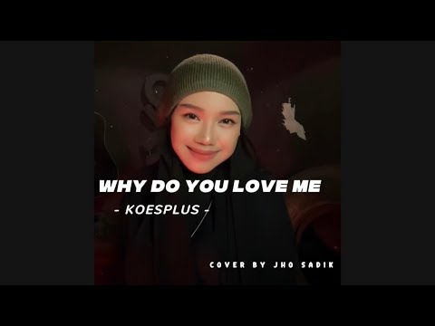 Why Do You Love Me - Koesplus || Cover by Jho Sadik #coversong #koesplus #barat 