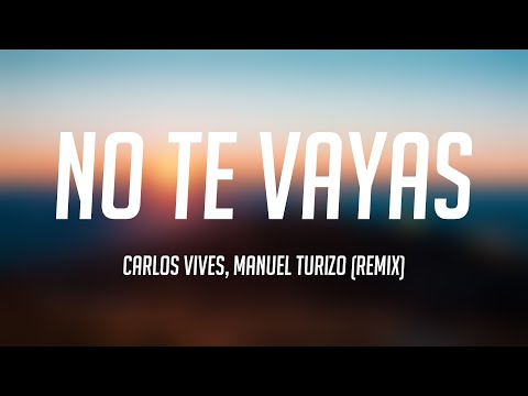 No Te Vayas - Carlos Vives, Manuel Turizo (Remix) [Lyrics Video] ⛰
