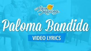 Agua Marina - Paloma Bandida (Video Lyrics OFICIAL)