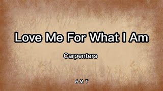 Carpenters - Love me for what I am (Lyrics)