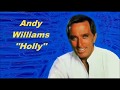 Andy Williams......Holly.