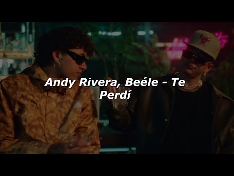 Andy Rivera, Beéle - Te Perdí 💔|| LETRA