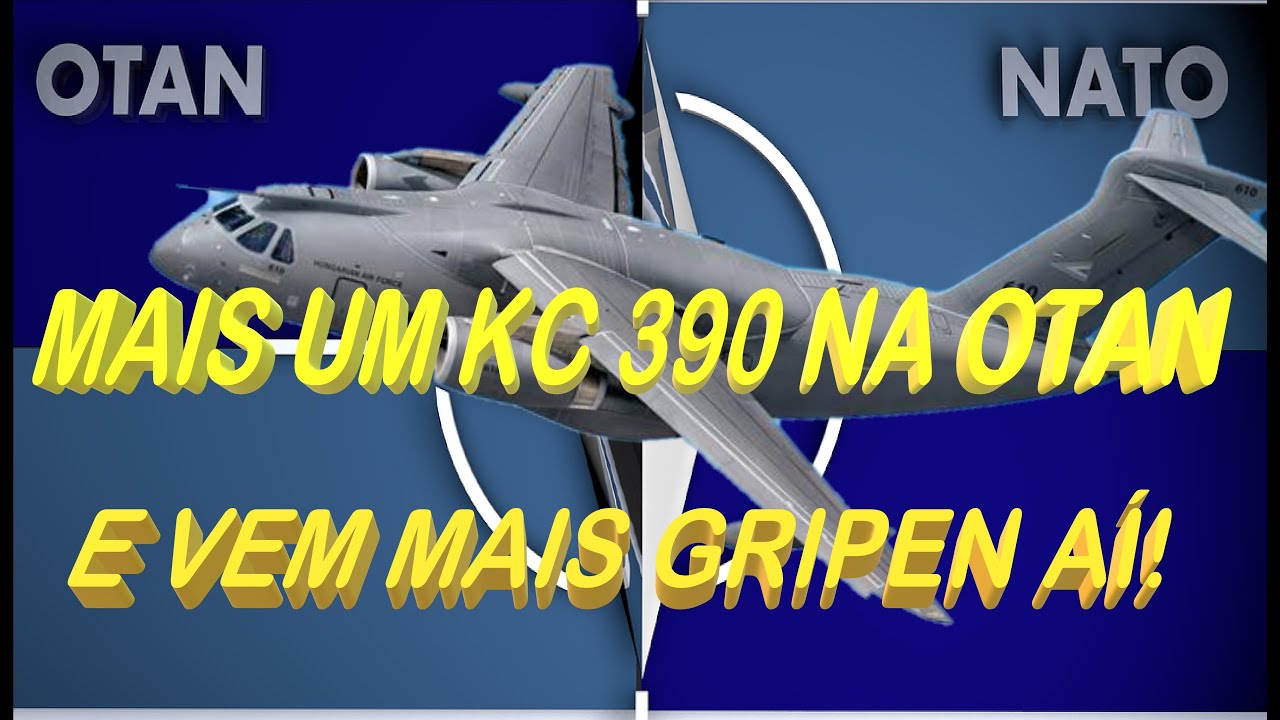 MAIS UM KC390 NA OTAN -  E GRIPEN VINDO