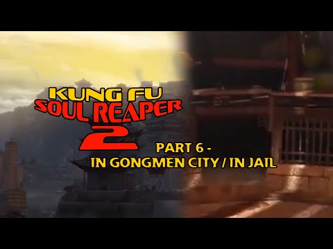"Kung Fu Soul Reaper 2" Part 6 - In Gongmen City / In Jail