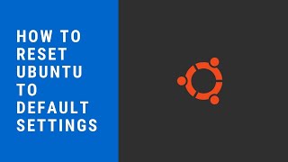 How to Reset Ubuntu to Default Settings