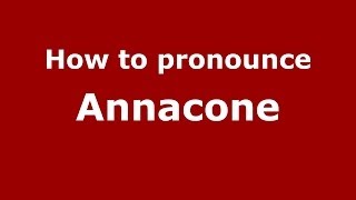 How to pronounce Annacone