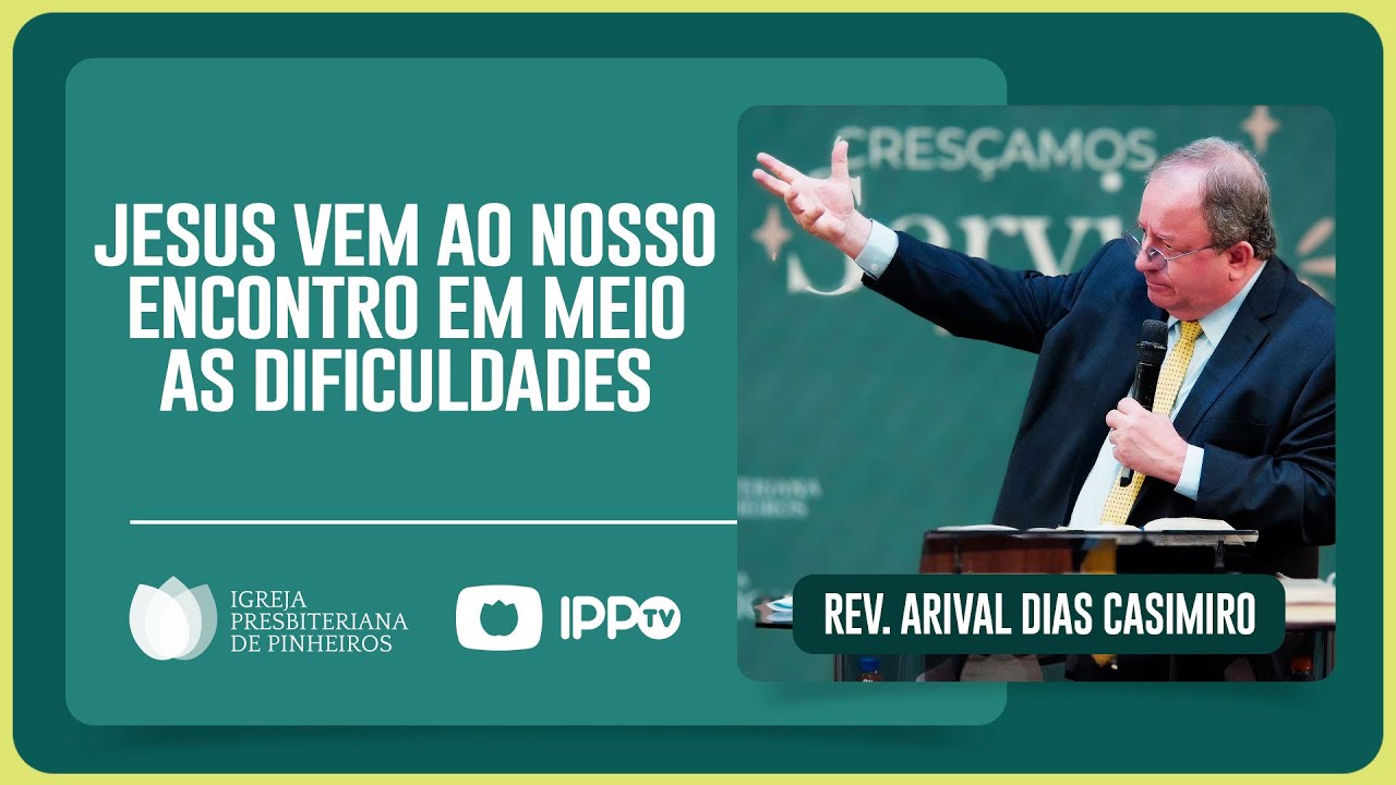 JESUS ESTÁ CONOSCO NA DIFICULDADE | Rev. Arival Dias Casimiro | IPP