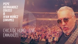CHICA DE HUMO -  EMMANUEL LIVE - Pepe Hernandez Bass Cam &amp; Ivan Nuñez Drum Cam #livemusic