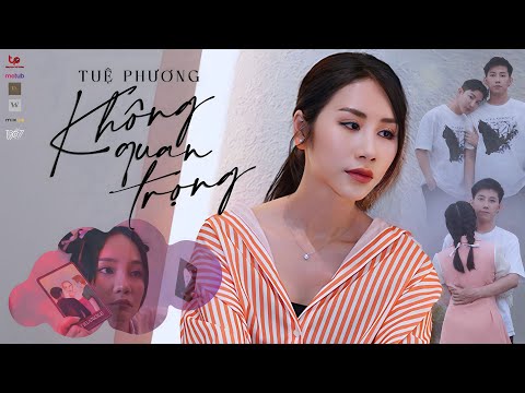 TUỆ PHƯƠNG - Không Quan Trọng | OFFICIAL MV | Có anh quan trọng không, vẫn buông tay mà thôi