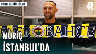 Vedat Muriç Fenerbahçe Transferi İçin İstanbul’da