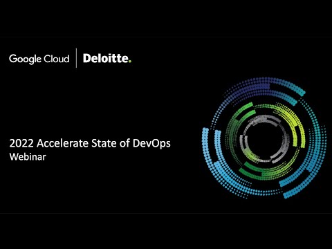 2022 Accelerate State of DevOps: A deep dive into key findings with Deloitte + Google Cloud