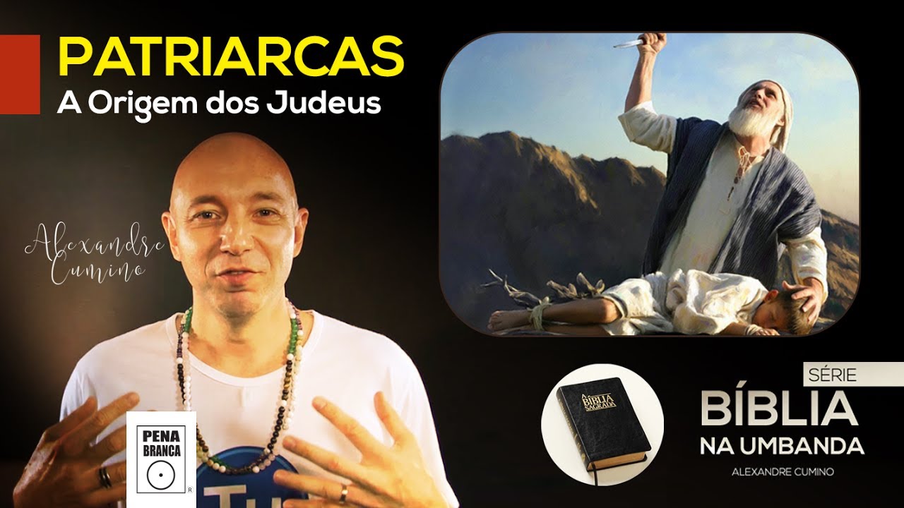 BÍBLIA NA UMBANDA 03 • OS PATRIARCAS: A ORIGEM DOS JUDEUS » Por Alexandre Cumino