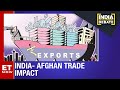 Afghan Crisis Indian Exporters Flag Trade Impact India Development Debate