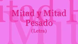 Mitad y Mitad - pesado (Letra)