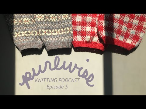 Purlwise Knitting Podcast Episode 5: New socks, a stack of sleeves, and a lot of chatting