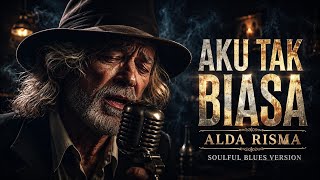 Download lagu AKU TAK BIASA - ALDA RISMA || COVER SOULFUL BLUES mp3