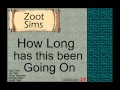 Zoot Sims:  How Long has this been Going On?
