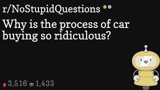 Why is the process of car buying so ridiculous?