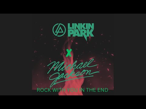 Michael Jackson X Linkin Park (Mashup) - Rock With You In The End