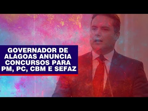 GOVERNADOR DE  ALAGOAS ANUNCIA  CONCURSOS PARA  PM, PC, CBM E SEFAZ