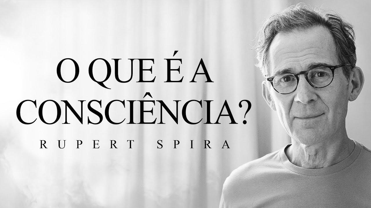 Rupert Spira - O que é a Consciência?