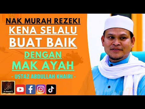 Ustaz Abdullah Khairi - NAK MURAH REZEKI KENA SELALU BUAT BAIK DENGAN MAK AYAH