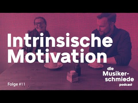 Die Musikerschmiede #11– Intrinsische Motivation