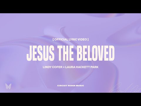 Lindy Cofer - Jesus The Beloved (ft. Laura Hackett Park) (Official Lyric Video)