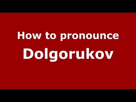 How to pronounce Dolgorukov (Russian/Russia) - PronounceNames.com
