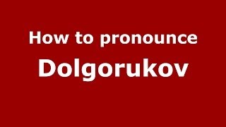 How to pronounce Dolgorukov