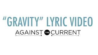Against The Current - Gravity (Official Lyric Video)