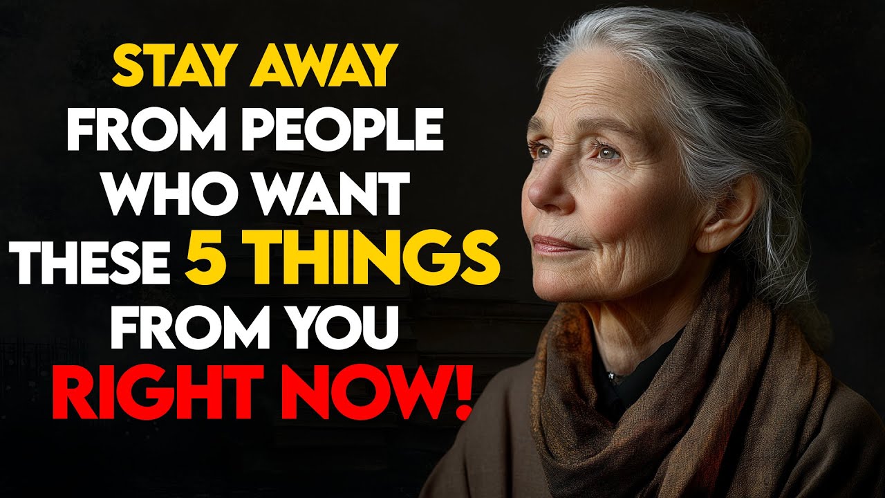 Stay Away from PEOPLE Who WANT THESE 5 Things from YOU RIGHT NOW!
