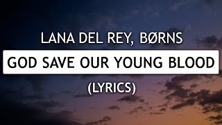 Lana Del Rey, BØRNS – God Save Our Young Blood (Lyrics) [Official Audio]