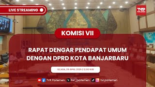 KOMISI VII DPR RI RAPAT DENGAR PENDAPAT UMUM DENGAN DPRD KOTA BANJARBARU