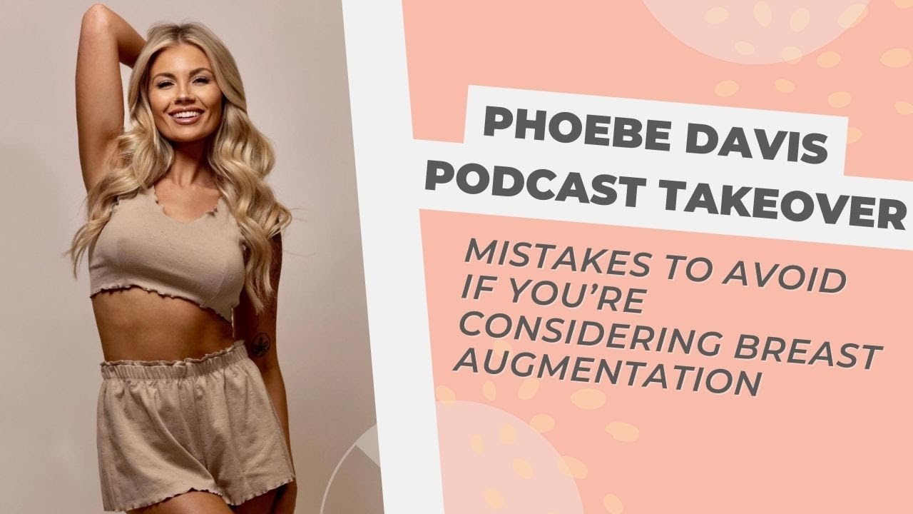 Phoebe Davis Takeover: Mistakes to Avoid if You’re Considering Breast Augmentation