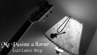 Luciano Pereyra - Me pusiste a llorar by Luciano Bcp