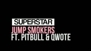 Superstar - Jump Smokers ft. Pitbull &amp; Qwote (dl  lyrics)