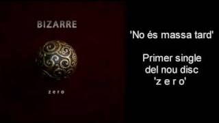 Bizarre - No És Massa Tard