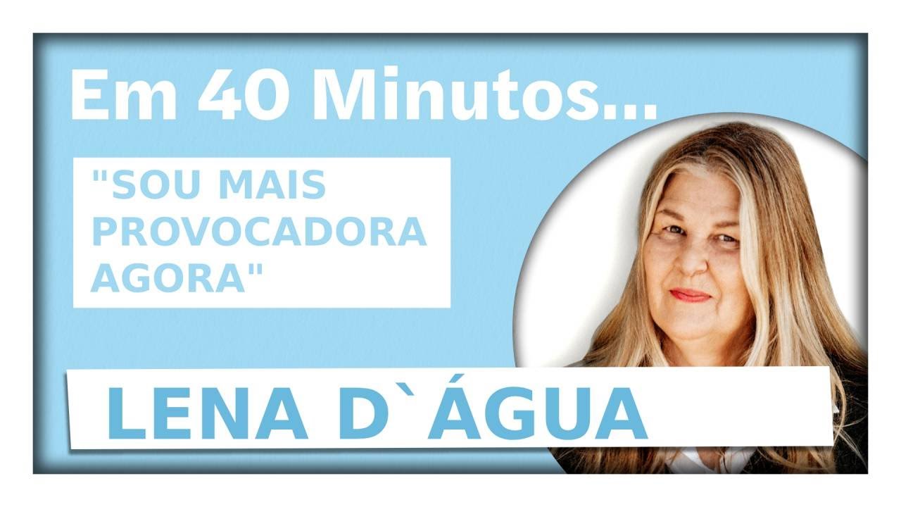 Lena d'Água em 40 Minutos: "Sou mais provocadora agora"